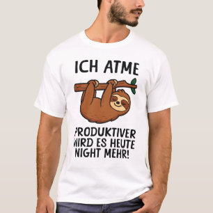 Funny German Sloth Ich Atme Produktiver Humor T-Shirt