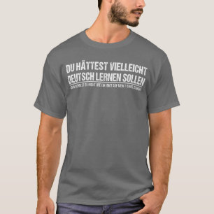 Funny German Speaker Deutschland Quote Gift friend T-Shirt