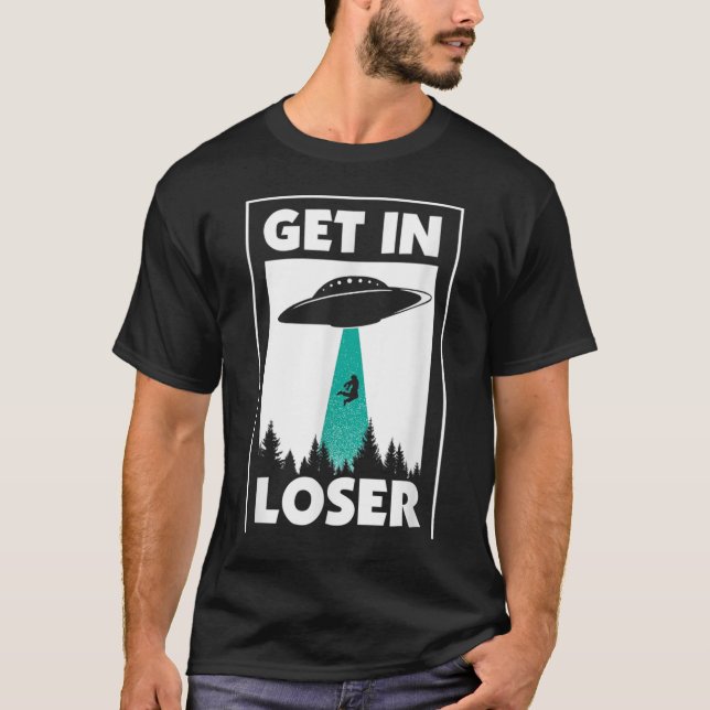 Funny Get In Loser Alien T-Shirt (Front)