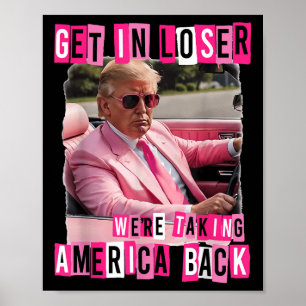 Funny Get In Loser We Are Taking America Back Poster