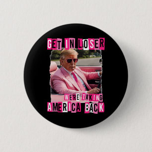 Funny Get In Loser We Are Taking America Back Trum 6 Cm Round Badge