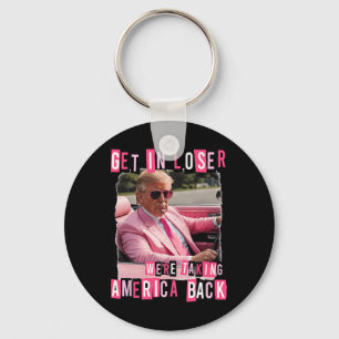 Funny Get In Loser We Are Taking America Back Trum Key Ring
