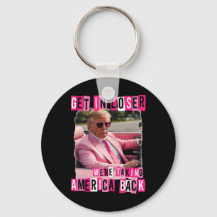 Funny Get In Loser We Are Taking America Back Trum Key Ring