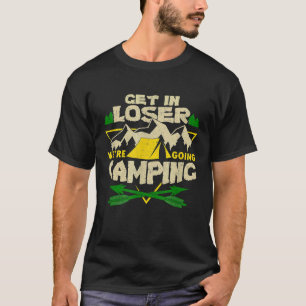 Funny Get In Loser Were Going Camping Tribal Arro T-Shirt