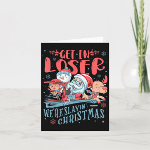 Funny Get In Loser Were Saving Christmas Vibes San Card