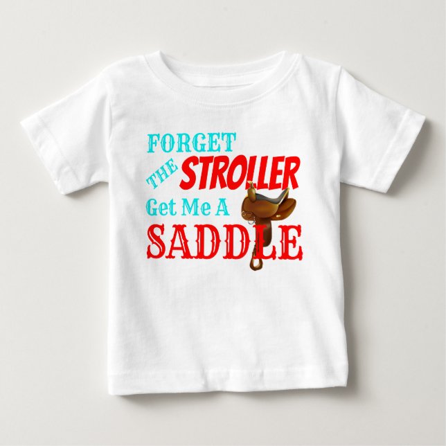Funny "Get Me a Saddle" Cowboy Baby T-Shirt (Front)
