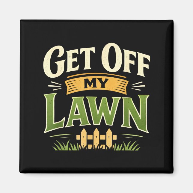 Funny Get Off Lawn mpy Old Man Sarcastic Saying Magnet (Front)