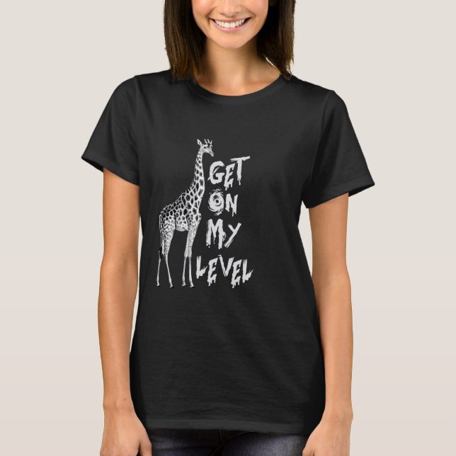 Funny Get on my level Giraffes T-Shirt (Front)
