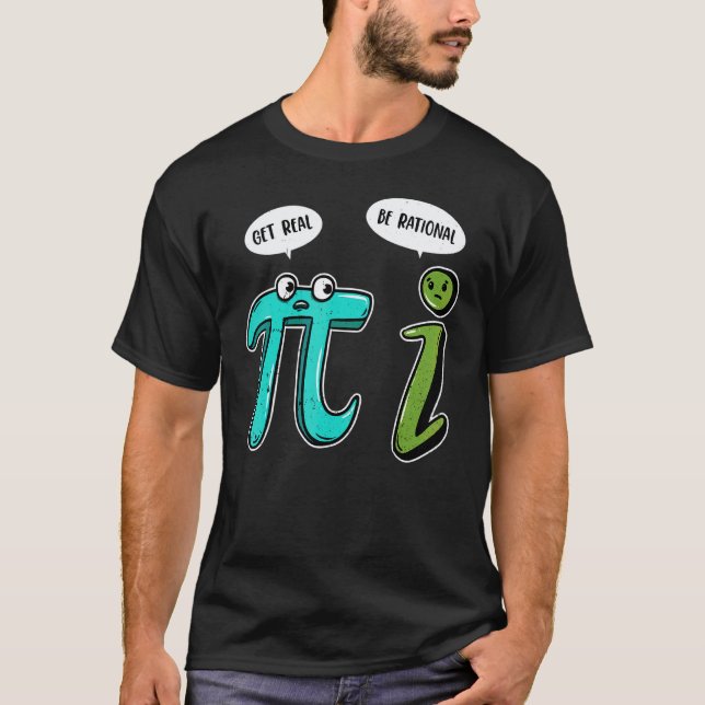 Funny Get Real Be Rational  Pi Math Teacher Geek T-Shirt (Front)