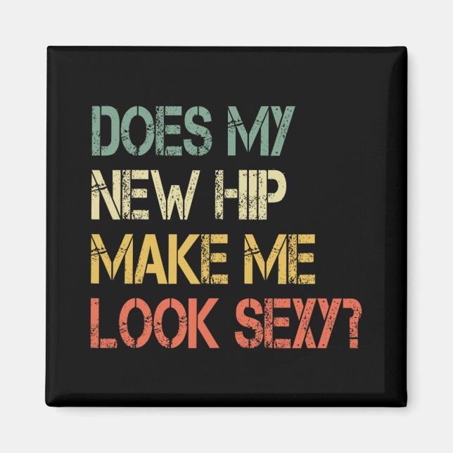 Funny Get Well Bionic Does My New Hip Make Me Look Magnet (Front)