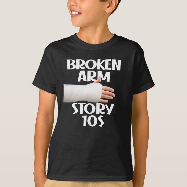  Funny Get Well Broken Arm Story $10 Gag Injury T-Shirt (Front)