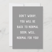 funny get well don't worry be back to normal card