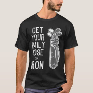 Funny Get Your Daily Dose Of Iron Golf Players gif T-Shirt