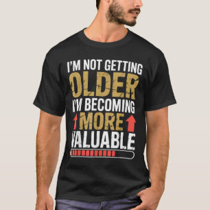 Funny Getting Older More Valuable Quote Graphic T-Shirt