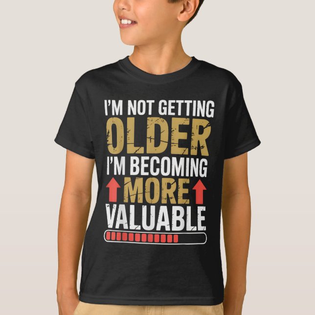 Funny Getting Older More Valuable Quote Graphic  T-Shirt (Front)