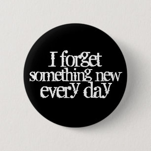 Funny Getting Older Quote Memory Forgetting 6 Cm Round Badge