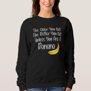 Funny Getting Older Quote Seniors Older You Get Fu Sweatshirt