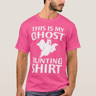 Funny Ghost Hunter For Paranormal Ghost Hunting T-Shirt