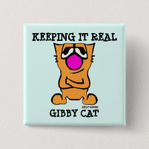 Funny GIBBY CAT buttons, KEEPING IT REAL 15 Cm Square Badge