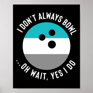 Funny Gift For Bowling Lovers - I Don't Always Bow Poster