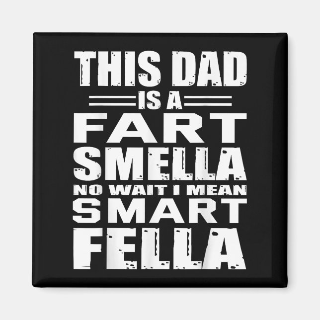 Funny Gift For Dad Fart Smells Dad Means Smart Fel Magnet (Front)