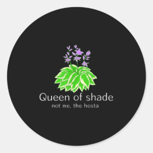 Funny Gift For Gardeners Hosta Plant Queen Of Shad Classic Round Sticker