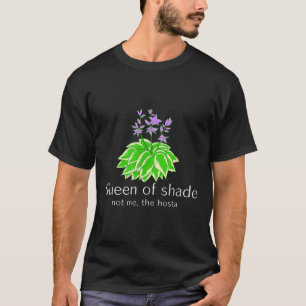 Funny Gift For Gardeners Hosta Plant Queen Of Shad T-Shirt