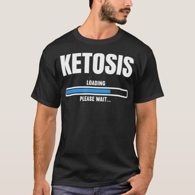 Funny Gift For Keto Diet Lover Ketosis Loading  T-Shirt (Front)