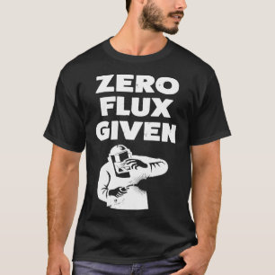 Funny Gift For Welder Zero Flux Given C8apn T-Shirt