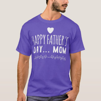 Funny gift  Happy Father's Day Mum  T-Shirt