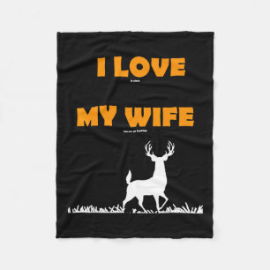 Funny Gift I Love It When My Wife Lets Me Go Hunti Fleece Blanket