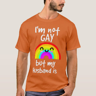 Funny Gift Im Not Gay But My husband Is  pride  T-Shirt