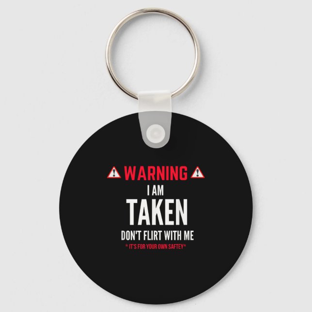 Funny Gift I'm Taken For Men - Don't Flirt With Me Key Ring (Front)