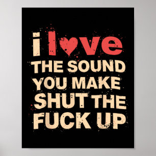 Funny Gift Love The Sound You Make When You Shut T Poster