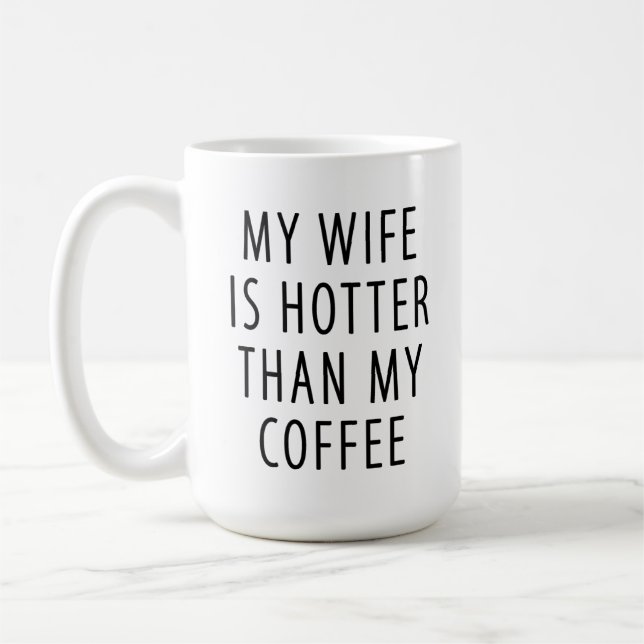 Funny gift mug My wife is hotter than my coffee (Left)