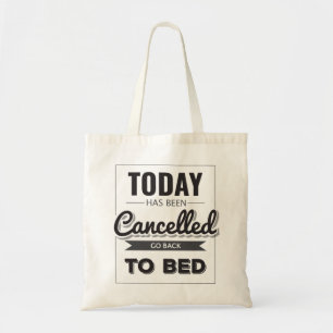 Funny Gift Today Has Been Cancelled Go Back To Bed Tote Bag