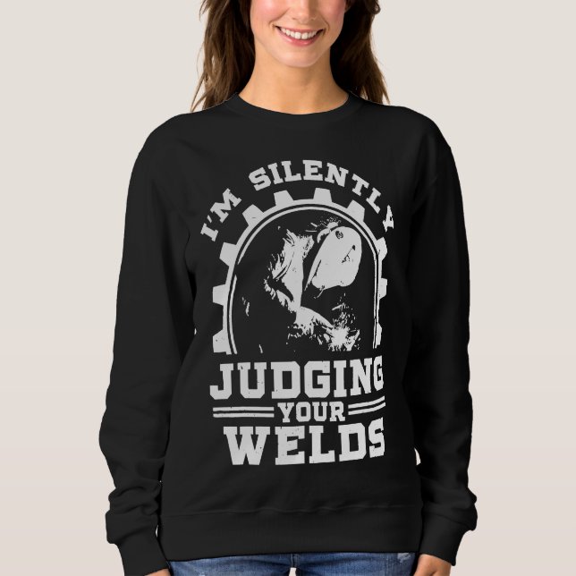 Funny Gift Welder Design I'm Silently Judging Your Sweatshirt (Front)
