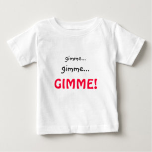 Funny Gimme t-shirt for toddlers or infants