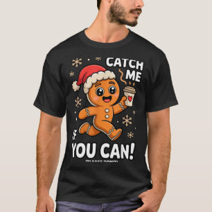 Funny Gingerbread Christmas Catch Me If You Can Pl T-Shirt