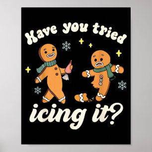 Funny Gingerbread Have You Tried Icing It Er Nurse Poster