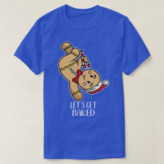 Funny Gingerbread Man Dancing  Lets Get Baked  T-Shirt (Design Front)