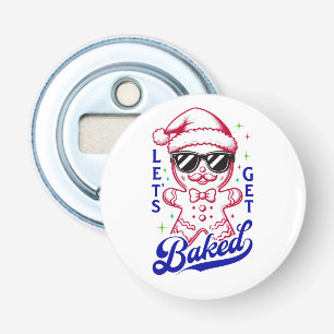 Funny Gingerbread Man - Let's Get Baked Bottle Opener