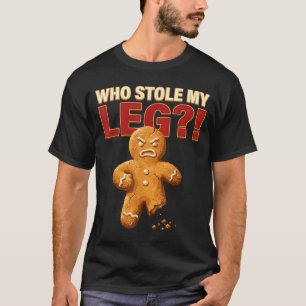 Funny Gingerbread Pun Cookies Who Stole My Leg Coo T-Shirt