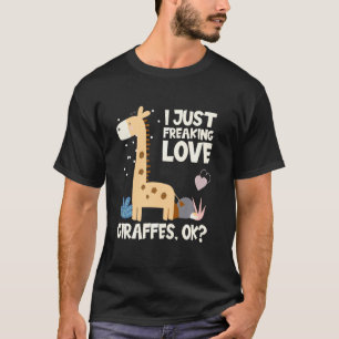 Funny Giraffe  I Just Freaking Love Giraffes T-Shirt