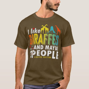 Funny Giraffe Sayings I like Giraffes and Maybe 3  T-Shirt