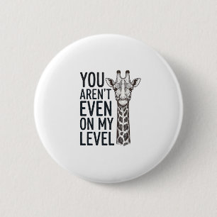 Funny Giraffe You Aren’t Even on My Level T-Shirt_ 6 Cm Round Badge