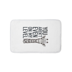 Funny Giraffe You Aren’t Even on My Level T-Shirt_ Bath Mat