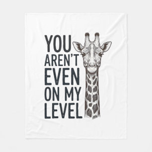 Funny Giraffe You Aren’t Even on My Level T-Shirt_ Fleece Blanket