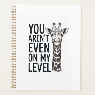 Funny Giraffe You Aren’t Even on My Level T-Shirt_ Planner