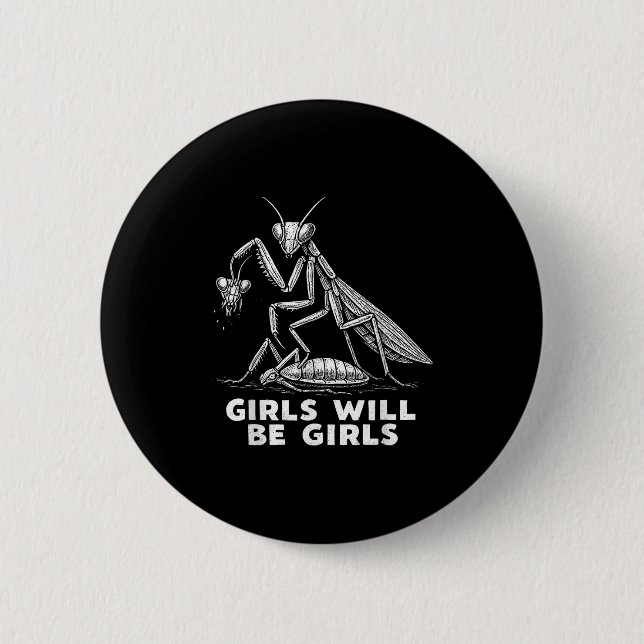 Funny Girl Will Be Girls Praying Mantis Tee  6 Cm Round Badge (Front)
